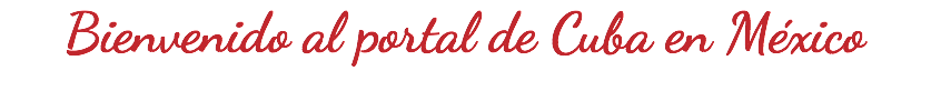 Bienvenido al portal de Cuba en México